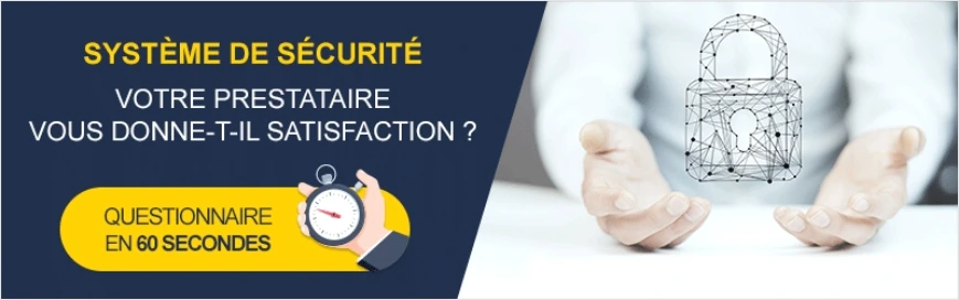 Système de sécurité - Votre prestataire vous donne-t-il satisfaction ? Questionnaire en 60 secondes
